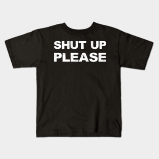 SHUT UP PLEASE - A - Word typography quote meme funny gift merch grungy black white tshirt Kids T-Shirt